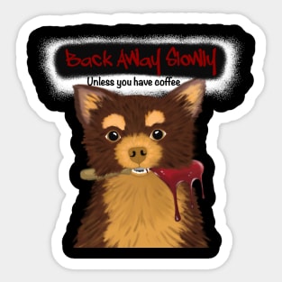 Back Away Unless You Have Coffee Chihuahua Sticker